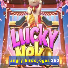 angry birds jogos 360